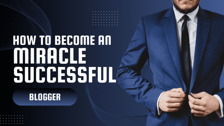 How to Become a Miracle Successful Blogger